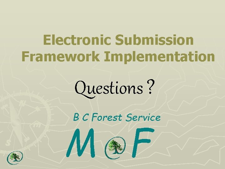 Electronic Submission Framework Implementation Questions ? B C Forest Service M F 