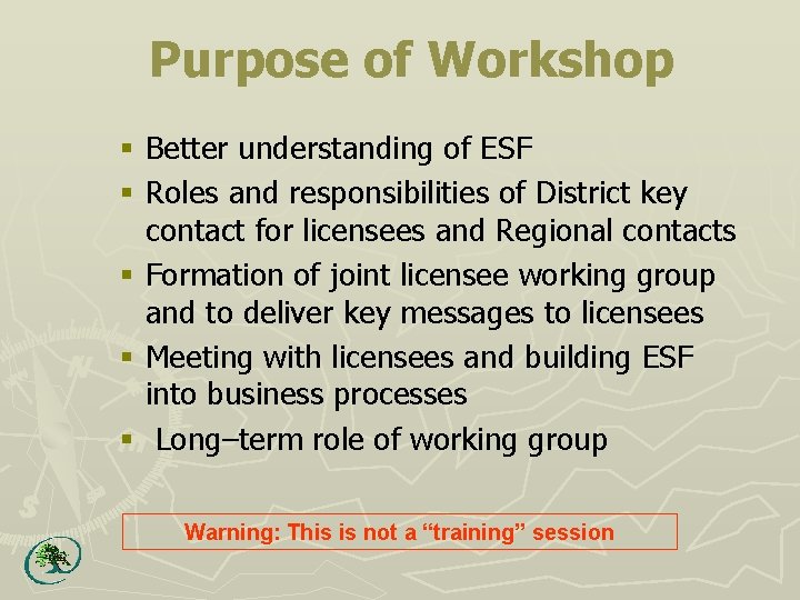 Purpose of Workshop § Better understanding of ESF § Roles and responsibilities of District