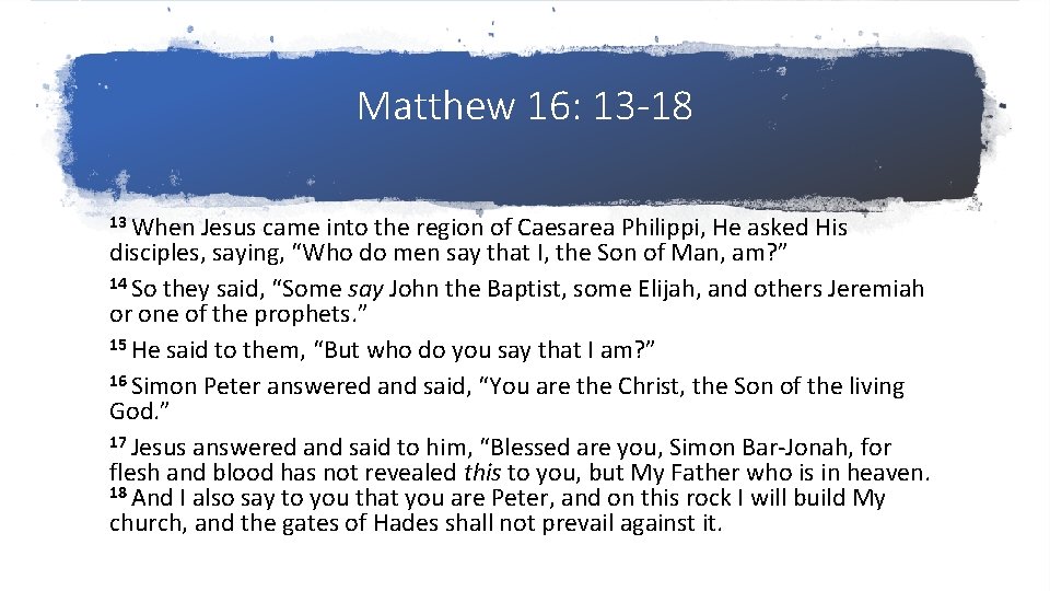 Matthew 16: 13 -18 13 When Jesus came into the region of Caesarea Philippi,