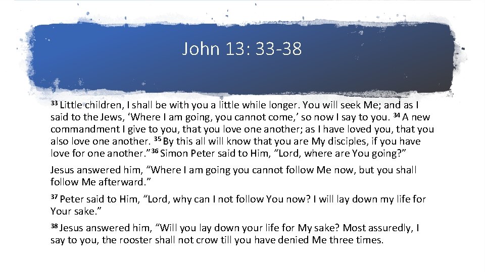 John 13: 33 -38 33 Little children, I shall be with you a little