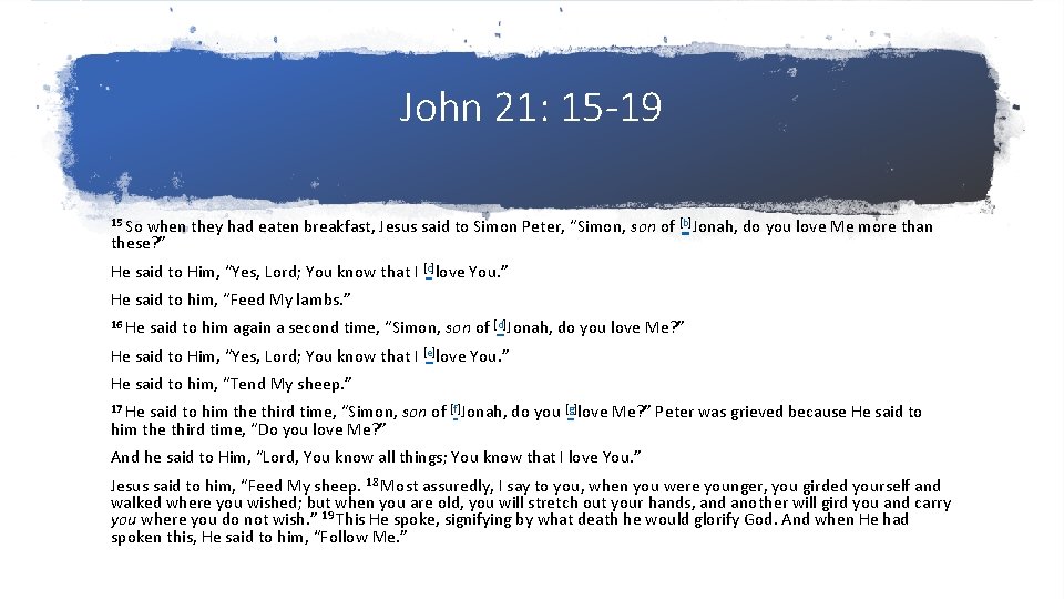 John 21: 15 -19 15 So when they had eaten breakfast, Jesus said to