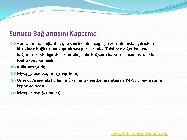 Sunucu Bağlantısını Kapatma Veritabanına bağlantı sayısı sınırlı olabileceği için veritabanıyla ilgili işlemler bittiğinde bağlantının