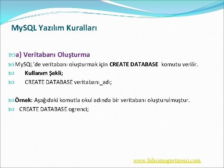 My. SQL Yazılım Kuralları a) Veritabanı Oluşturma My. SQL’de veritabanı oluşturmak için CREATE DATABASE