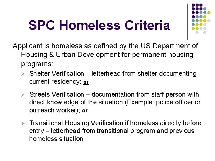 SPC Homeless Criteria Applicant is homeless as defined by the US Department of Housing