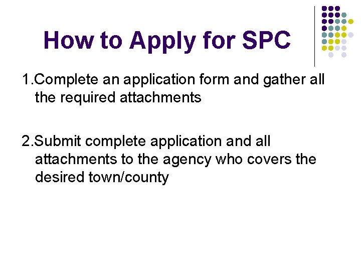 How to Apply for SPC 1. Complete an application form and gather all the