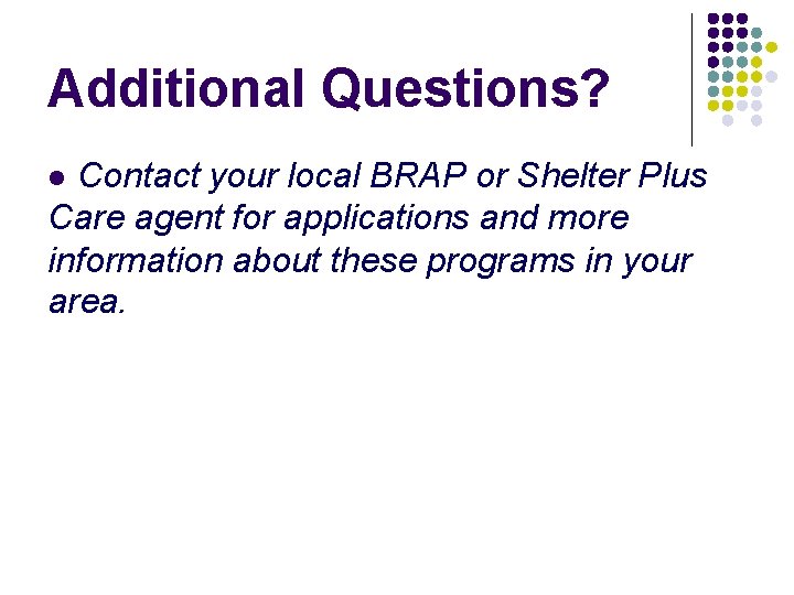 Additional Questions? Contact your local BRAP or Shelter Plus Care agent for applications and