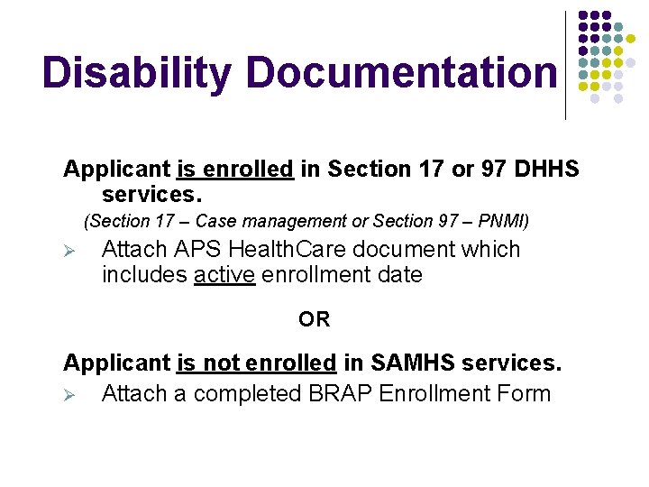 Disability Documentation Applicant is enrolled in Section 17 or 97 DHHS services. (Section 17