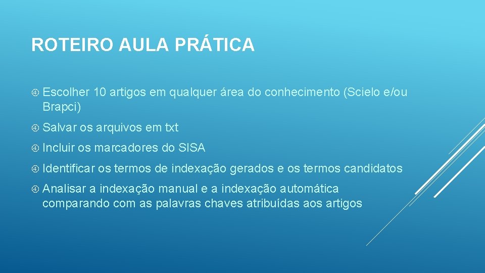 ROTEIRO AULA PRÁTICA Escolher 10 artigos em qualquer área do conhecimento (Scielo e/ou Brapci)