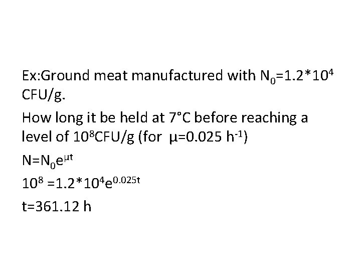 Ex: Ground meat manufactured with N 0=1. 2*104 CFU/g. How long it be held