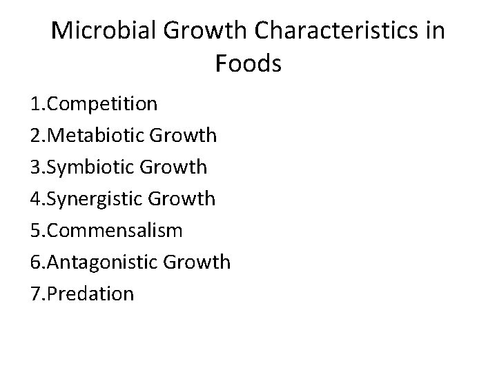 Microbial Growth Characteristics in Foods 1. Competition 2. Metabiotic Growth 3. Symbiotic Growth 4.