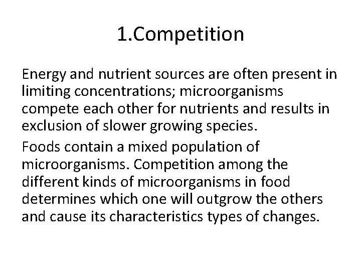 1. Competition Energy and nutrient sources are often present in limiting concentrations; microorganisms compete