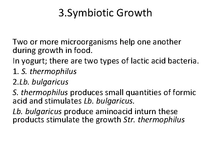 3. Symbiotic Growth Two or more microorganisms help one another during growth in food.