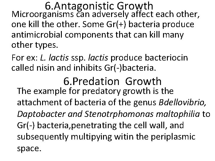 6. Antagonistic Growth Microorganisms can adversely affect each other, one kill the other. Some