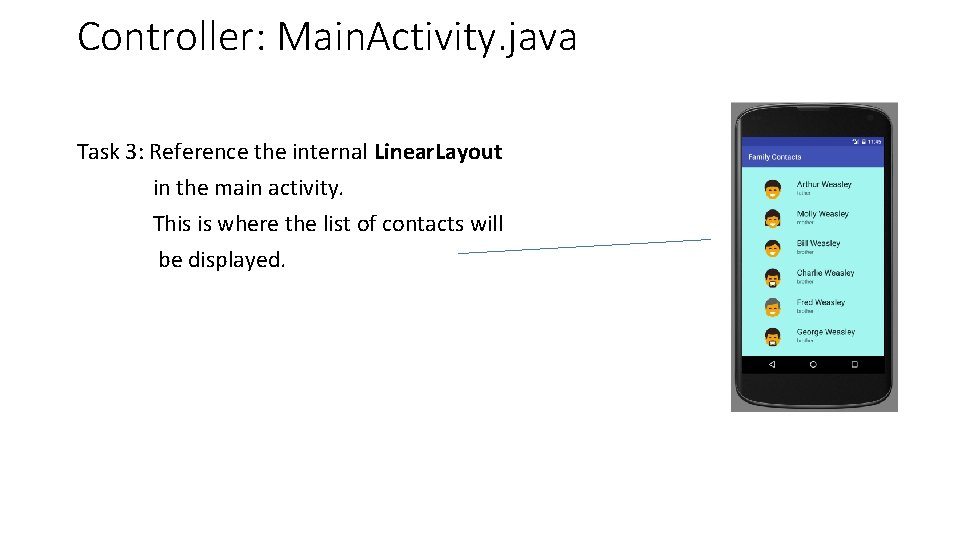 Controller: Main. Activity. java Task 3: Reference the internal Linear. Layout in the main Controller: Main. Activity. java Task 3: Reference the internal Linear. Layout in the main