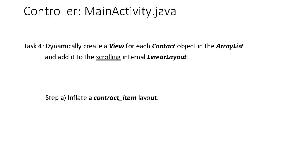 Controller: Main. Activity. java Task 4: Dynamically create a View for each Contact object Controller: Main. Activity. java Task 4: Dynamically create a View for each Contact object