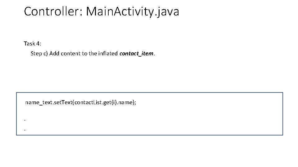 Controller: Main. Activity. java Task 4: Step c) Add content to the inflated contact_item. Controller: Main. Activity. java Task 4: Step c) Add content to the inflated contact_item.