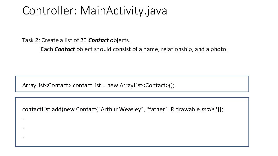 Controller: Main. Activity. java Task 2: Create a list of 20 Contact objects. Each Controller: Main. Activity. java Task 2: Create a list of 20 Contact objects. Each