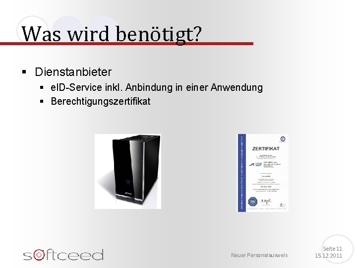 Was wird benötigt? § Dienstanbieter § e. ID-Service inkl. Anbindung in einer Anwendung §