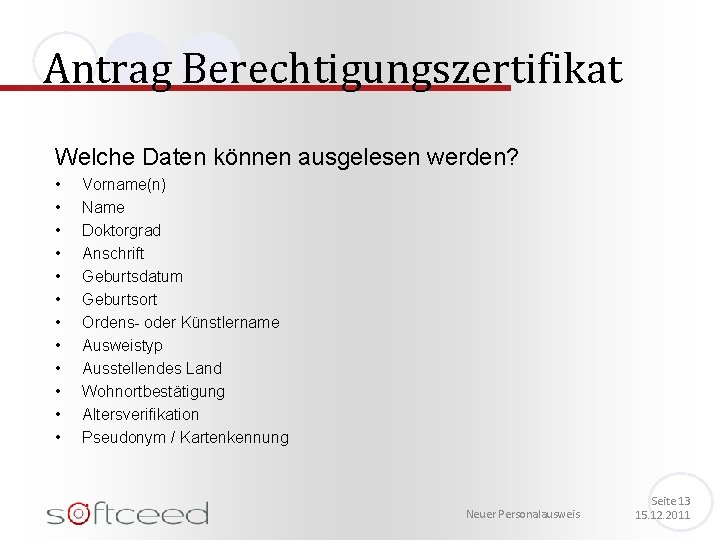 Antrag Berechtigungszertifikat Welche Daten können ausgelesen werden? • • • Vorname(n) Name Doktorgrad Anschrift