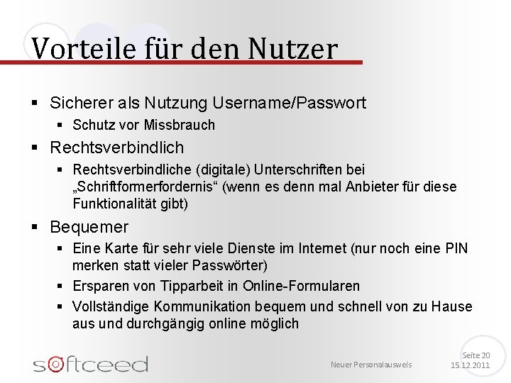 Vorteile für den Nutzer § Sicherer als Nutzung Username/Passwort § Schutz vor Missbrauch §