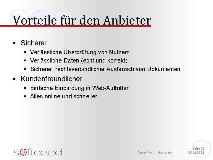 Vorteile für den Anbieter § Sicherer § Verlässliche Überprüfung von Nutzern § Verlässliche Daten