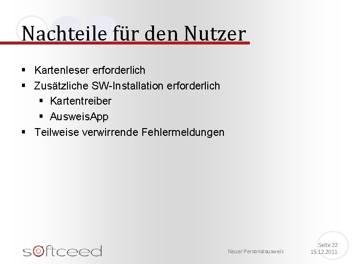 Nachteile für den Nutzer § Kartenleser erforderlich § Zusätzliche SW-Installation erforderlich § Kartentreiber §