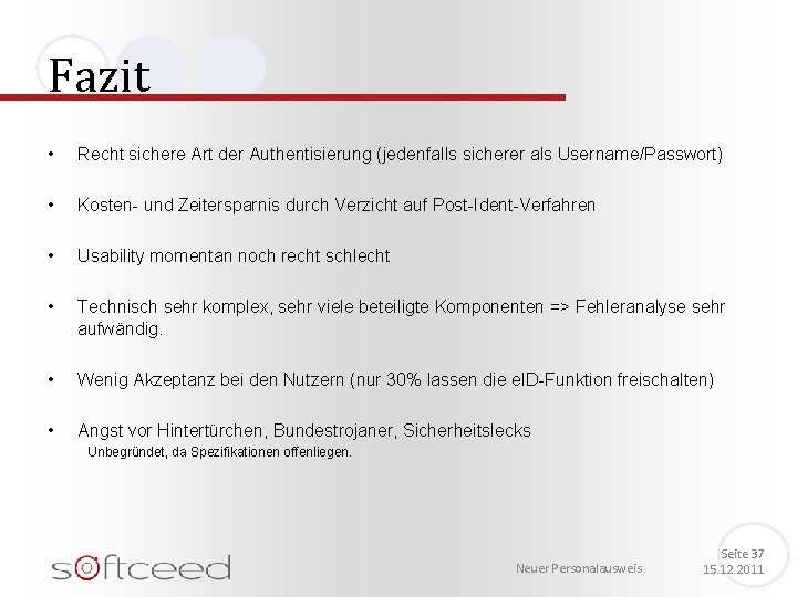 Fazit • Recht sichere Art der Authentisierung (jedenfalls sicherer als Username/Passwort) • Kosten- und