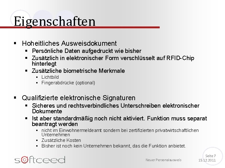 Eigenschaften § Hoheitliches Ausweisdokument § Persönliche Daten aufgedruckt wie bisher § Zusätzlich in elektronischer