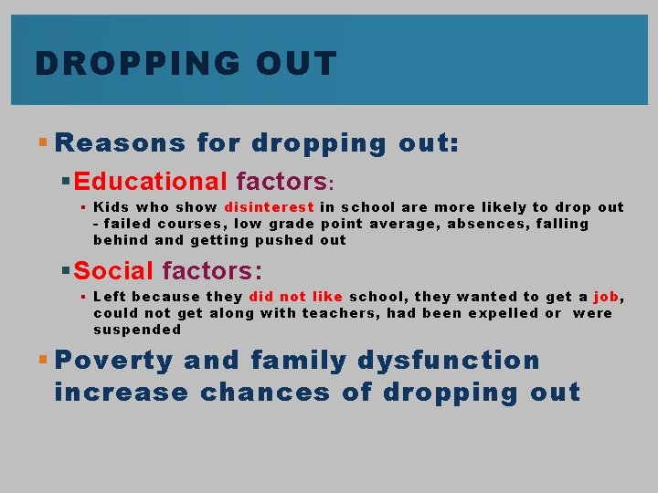 DROPPING OUT § Reasons for dropping out: § Educational factors : § Kids who
