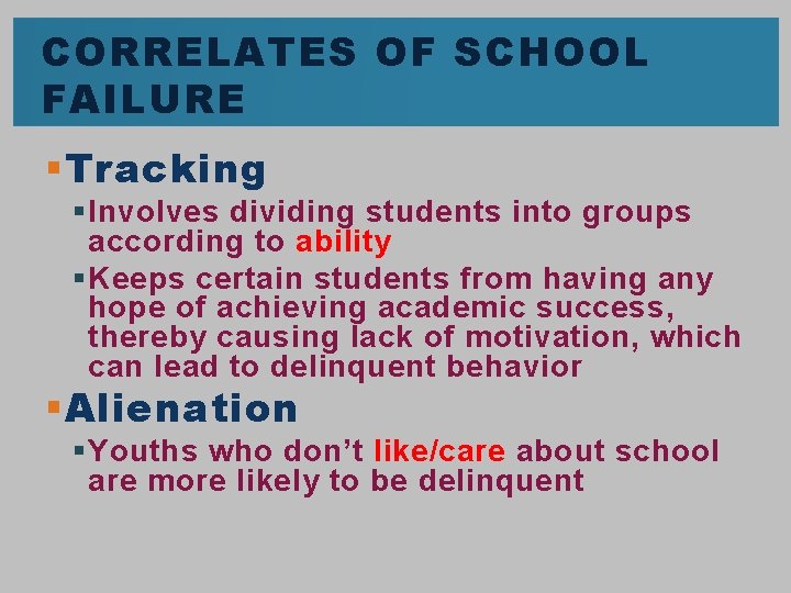 CORRELATES OF SCHOOL FAILURE § Tracking § Involves dividing students into groups according to