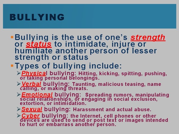 BULLYING § Bullying is the use of one’s strength or status to intimidate, injure