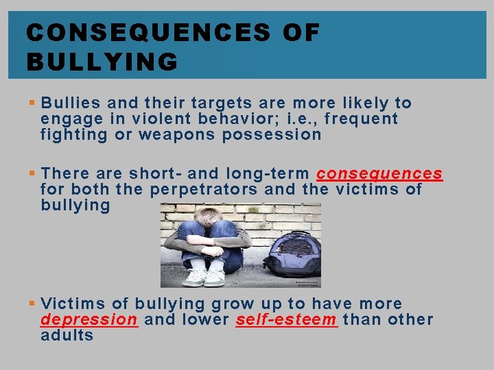 CONSEQUENCES OF BULLYING § Bullies and their targets are more likely to engage in