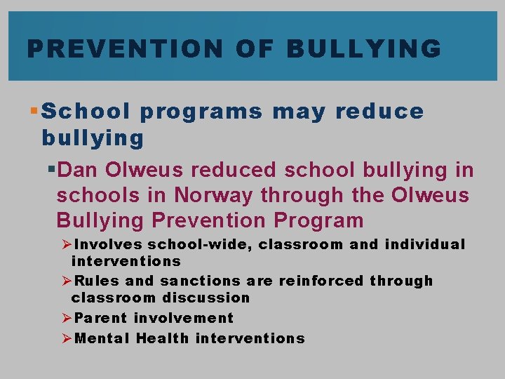 PREVENTION OF BULLYING § School programs may reduce bullying § Dan Olweus reduced school