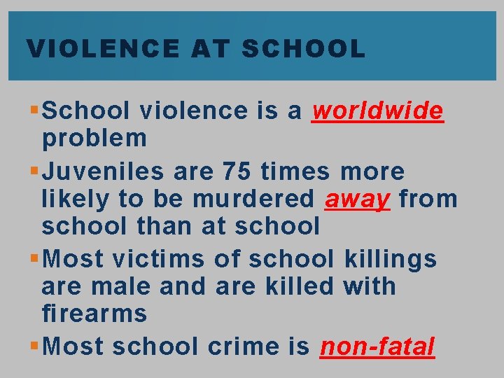 VIOLENCE AT SCHOOL § School violence is a worldwide problem § Juveniles are 75
