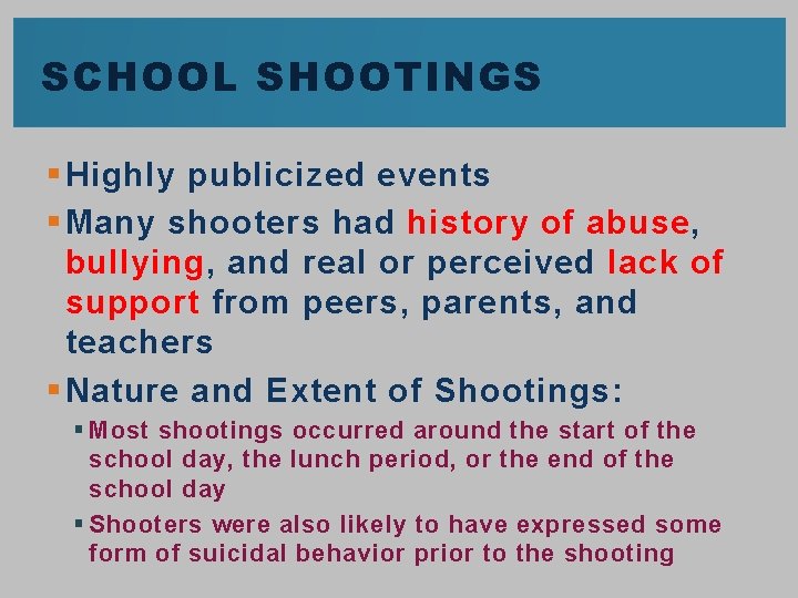 SCHOOL SHOOTINGS § Highly publicized events § Many shooters had history of abuse, bullying,