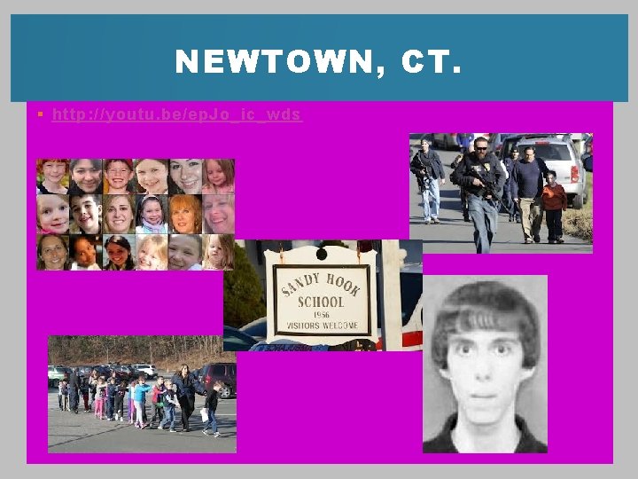 NEWTOWN, CT. § http: //youtu. be/ep. Jo_ic_wds 