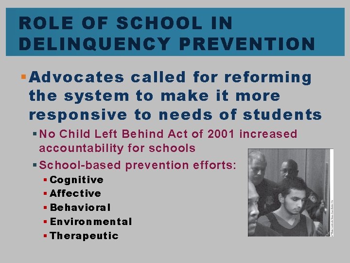 ROLE OF SCHOOL IN DELINQUENCY PREVENTION § Advocates called for reforming the system to