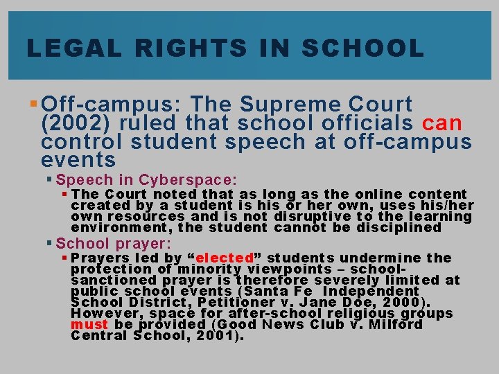 LEGAL RIGHTS IN SCHOOL § Off-campus: The Supreme Court (2002) ruled that school officials