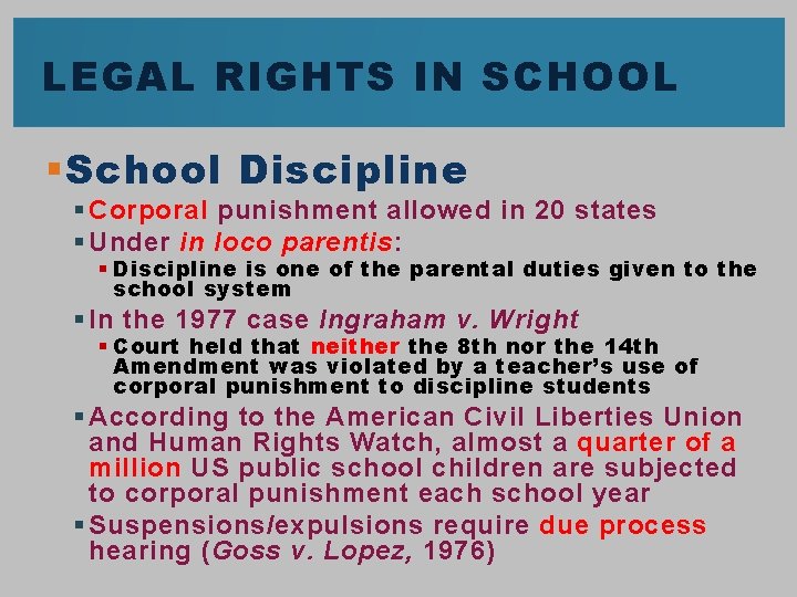 LEGAL RIGHTS IN SCHOOL § School Discipline § Corporal punishment allowed in 20 states