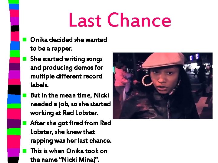 Last Chance n n n Onika decided she wanted to be a rapper. She