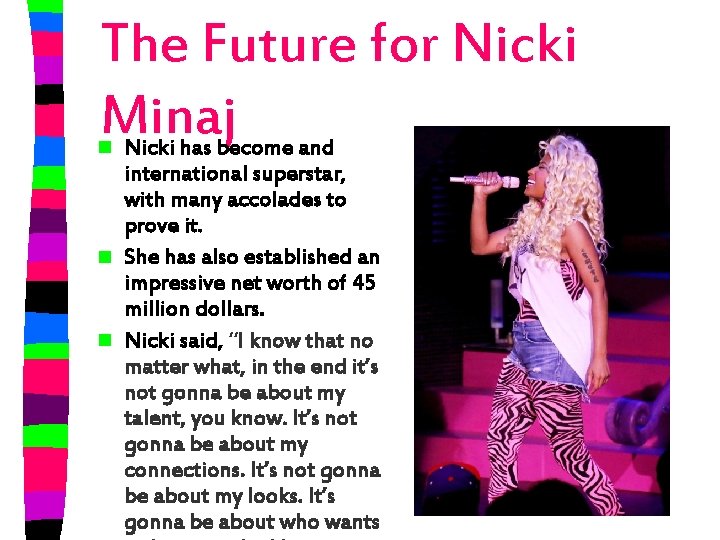 The Future for Nicki Minaj Nicki has become and international superstar, with many accolades