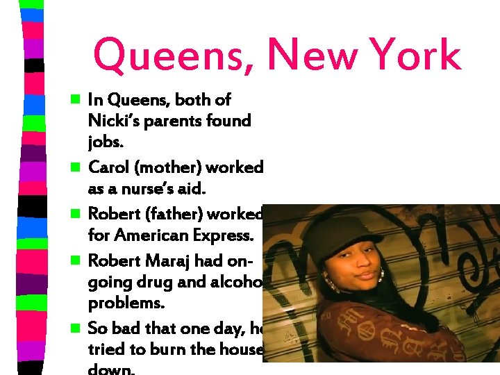 Queens, New York n n n In Queens, both of Nicki’s parents found jobs.