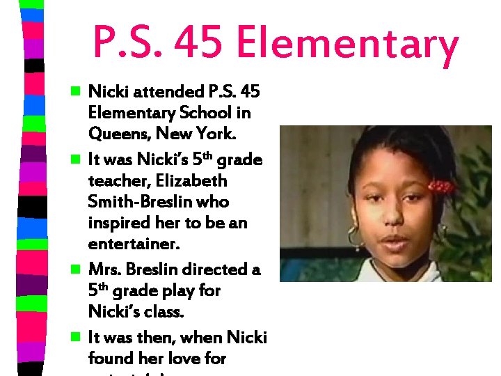 P. S. 45 Elementary Nicki attended P. S. 45 Elementary School in Queens, New