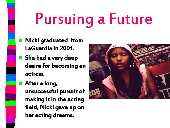 Pursuing a Future Nicki graduated from La. Guardia in 2001. n She had a