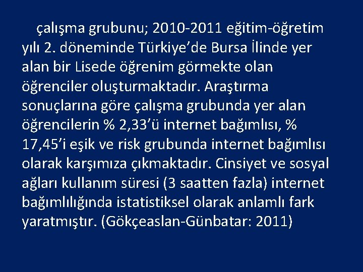 çalışma grubunu; 2010 -2011 eğitim-öğretim yılı 2. döneminde Türkiye’de Bursa İlinde yer alan bir