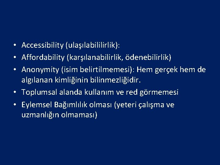  • Accessibility (ulaşılabililirlik): • Affordability (karşılanabilirlik, ödenebilirlik) • Anonymity (isim belirtilmemesi): Hem gerçek