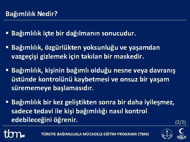 Bağımlılık Nedir? § Bağımlılık içte bir dağılmanın sonucudur. § Bağımlılık, özgürlükten yoksunluğu ve yaşamdan