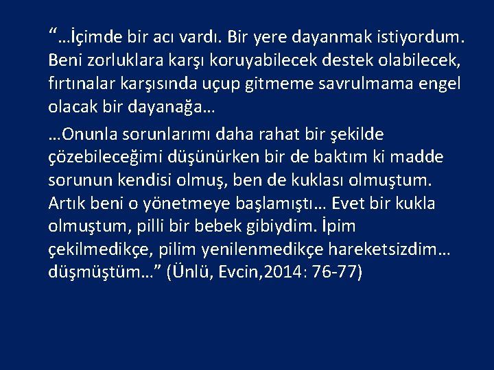 “…İçimde bir acı vardı. Bir yere dayanmak istiyordum. Beni zorluklara karşı koruyabilecek destek olabilecek,