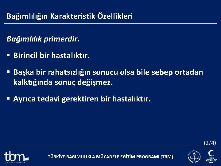 Bağımlılığın Karakteristik Özellikleri Bağımlılık primerdir. § Birincil bir hastalıktır. § Başka bir rahatsızlığın sonucu