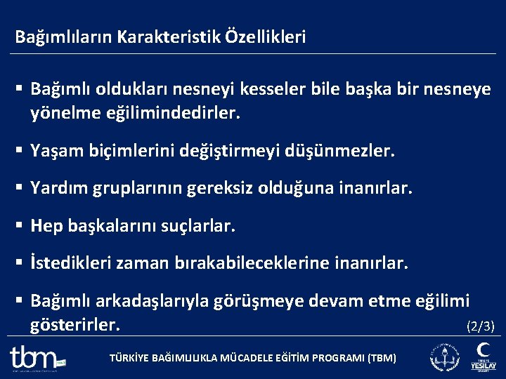 Bağımlıların Karakteristik Özellikleri § Bağımlı oldukları nesneyi kesseler bile başka bir nesneye yönelme eğilimindedirler.